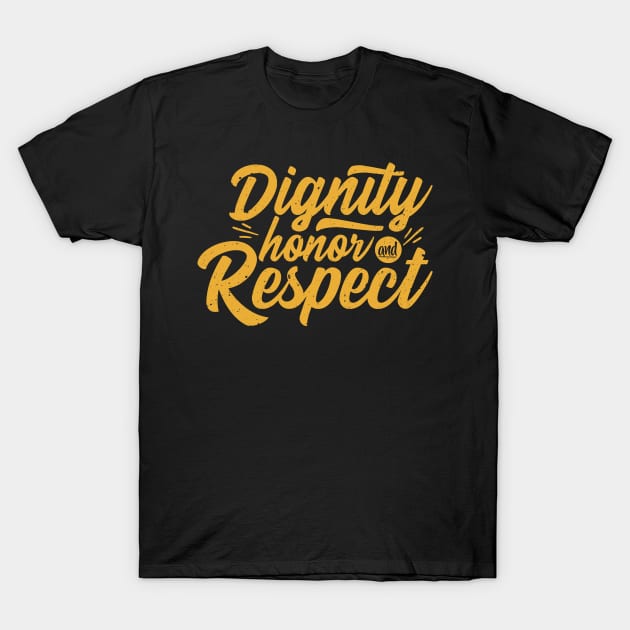 'Dignity Honor and Respect' Military Public Service Shirt T-Shirt by ourwackyhome